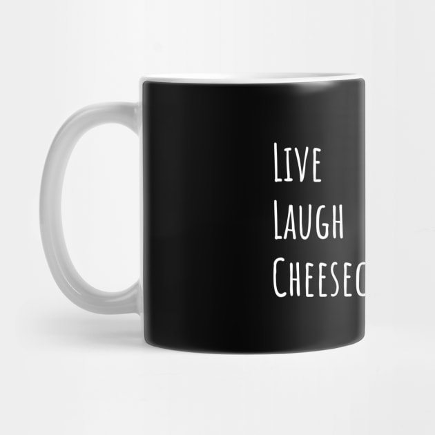 Live Laugh Cheesecake by quoteee